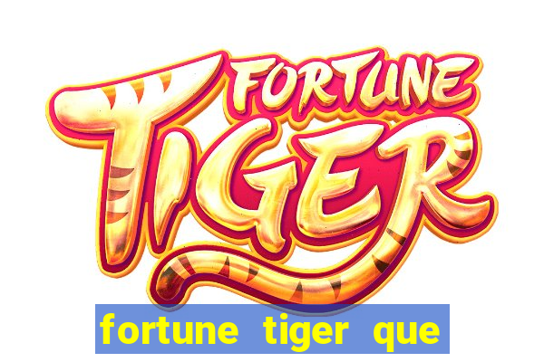 fortune tiger que mais paga